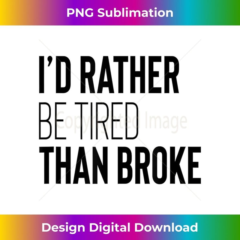 I'D Rather Be Tired Than Broke 1 - Vintage Sublimation PNG Download