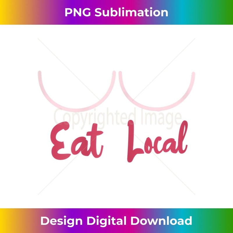s Eat local - Funny breastfeeding 1 - Modern Sublimation PNG File