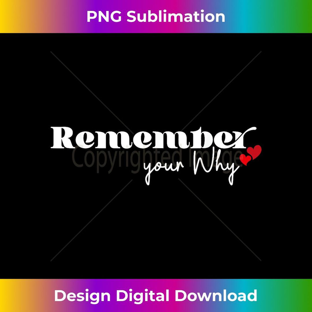 Remember Your Why 2 - Professional Sublimation Digital Download
