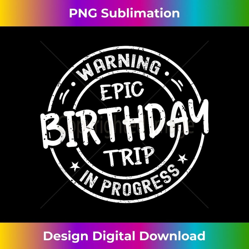 Funny Matching Warning Epic Birthday Trip 2024 In Progress - High-Quality PNG Sublimation Download