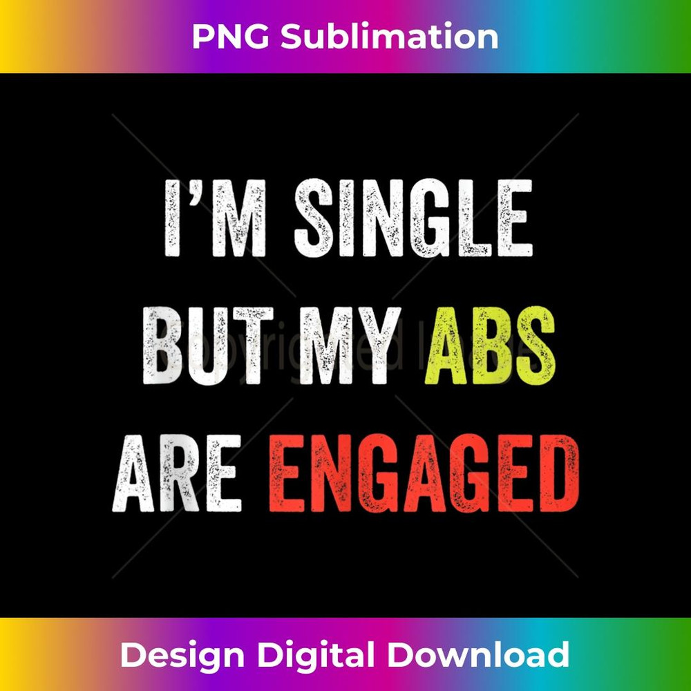 I'm Single But My Abs Are Engaged Fitness Gym Muscle Workout - Digital Sublimation Download File
