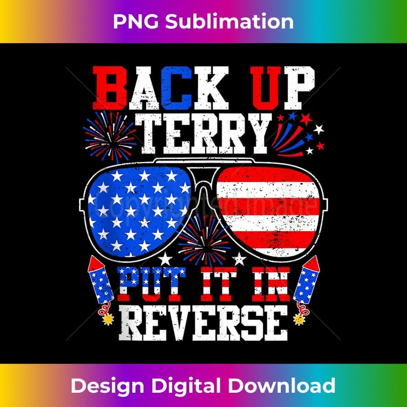 Back Up Terry Put It In Reverse 4th of July Us Flag - Signature Sublimation PNG File