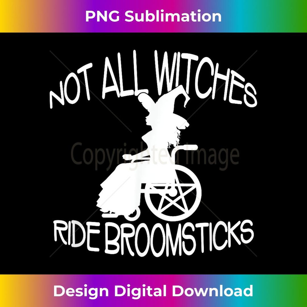 Not all Witches Ride Broomsticks Wheelchair Cheeky Witch 2 - PNG Transparent Sublimation File