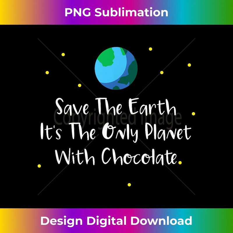 Save The Earth Its The Only Planet With Chocolate  2 - Retro PNG Sublimation Digital Download