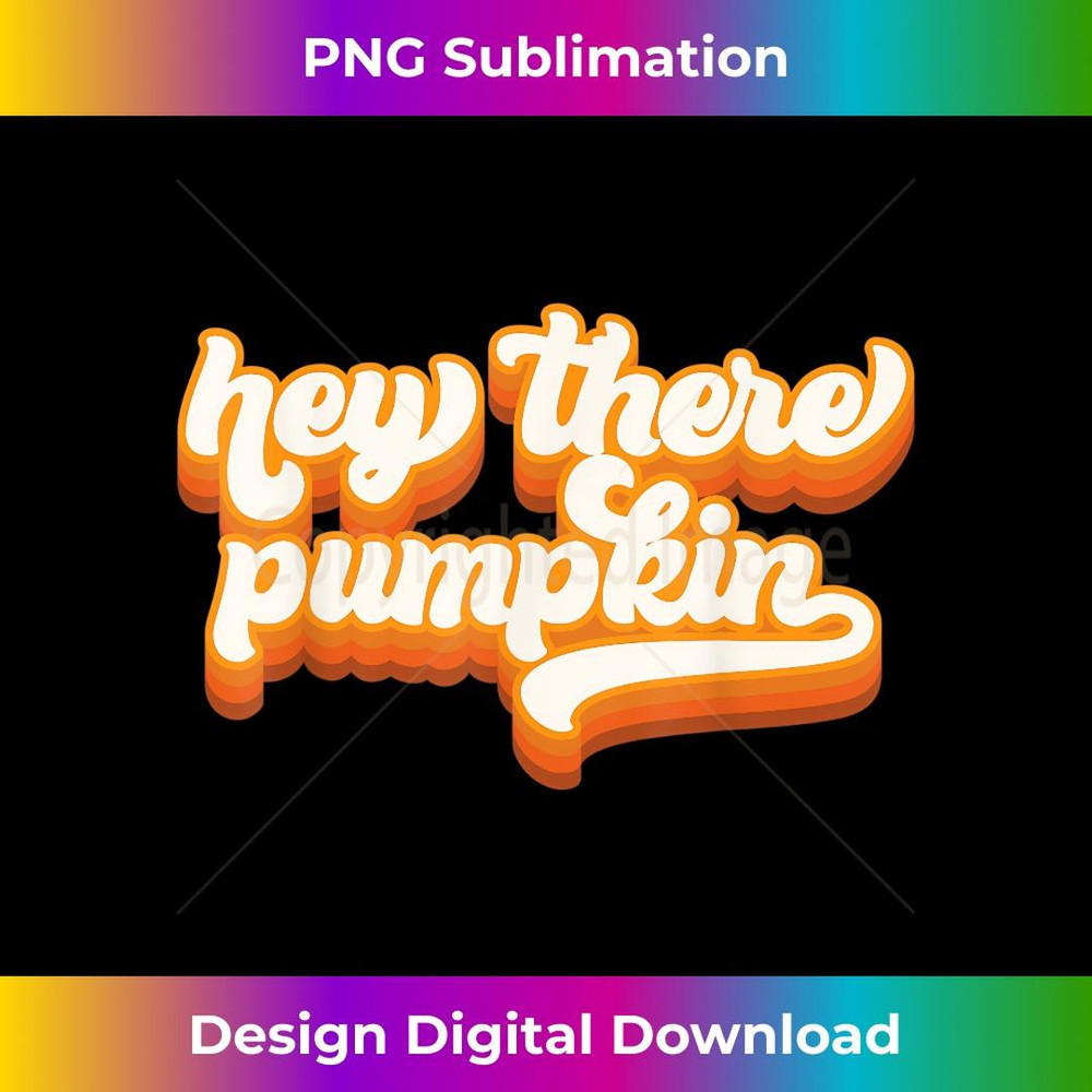 Hey There Pumpkin Fall Holiday Season Funny Turkey Day - Special Edition Sublimation PNG File