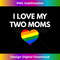 I Love My Two Moms t- - Same Gender Parents 1 - Modern Sublimation PNG File