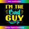 I'm The Bad Guy - Exclusive Sublimation Digital File