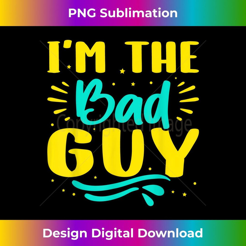 I'm The Bad Guy - Exclusive Sublimation Digital File