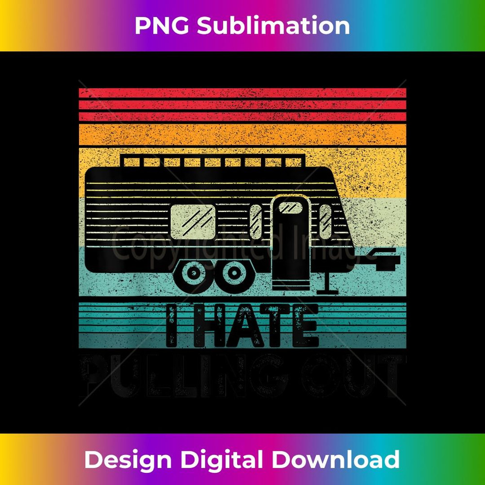 Camping I Hate Pulling Out Vintage Camper Travel Trailer - Unique Sublimation PNG Download