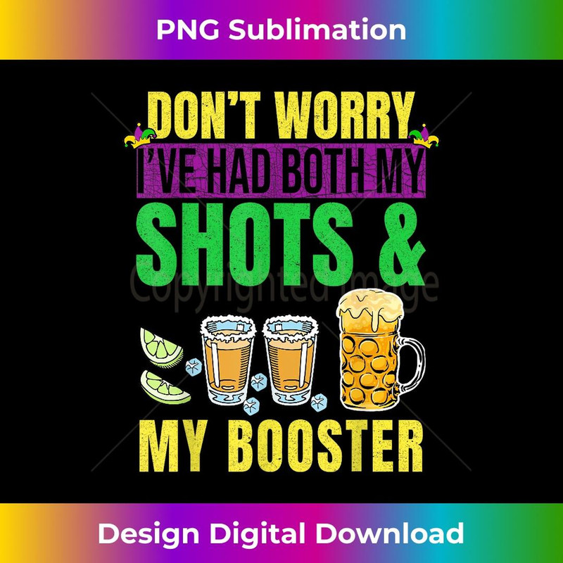 Don't Worry I've had both my Shots and Booster Mardi Gras - High-Resolution PNG Sublimation File