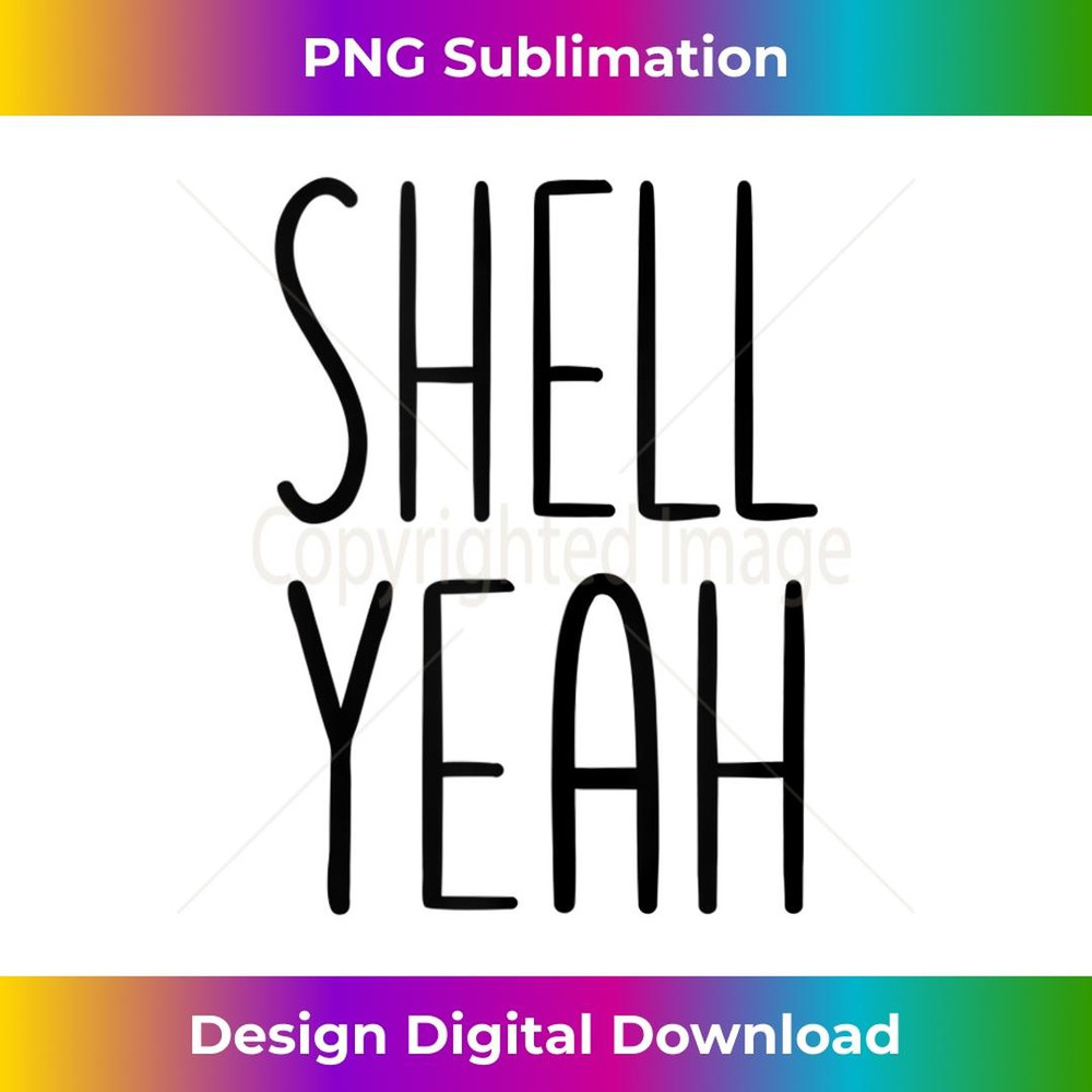 Funny Shell Yeah Seashell Shells Shell Yeah Beaches Design - Aesthetic Sublimation Digital File