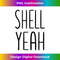 Funny Shell Yeah Seashell Shells Shell Yeah Beaches Design - Aesthetic Sublimation Digital File