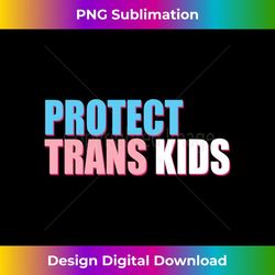 protect trans lgbt awareness for equality anti bullying 2 - signature sublimation png file