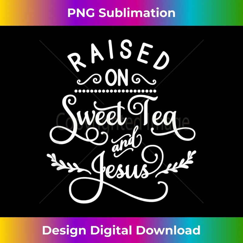 Raised On Sweet Tea And Jesus, Inspired Faith, Bible, Family 2 - Elegant Sublimation PNG Download