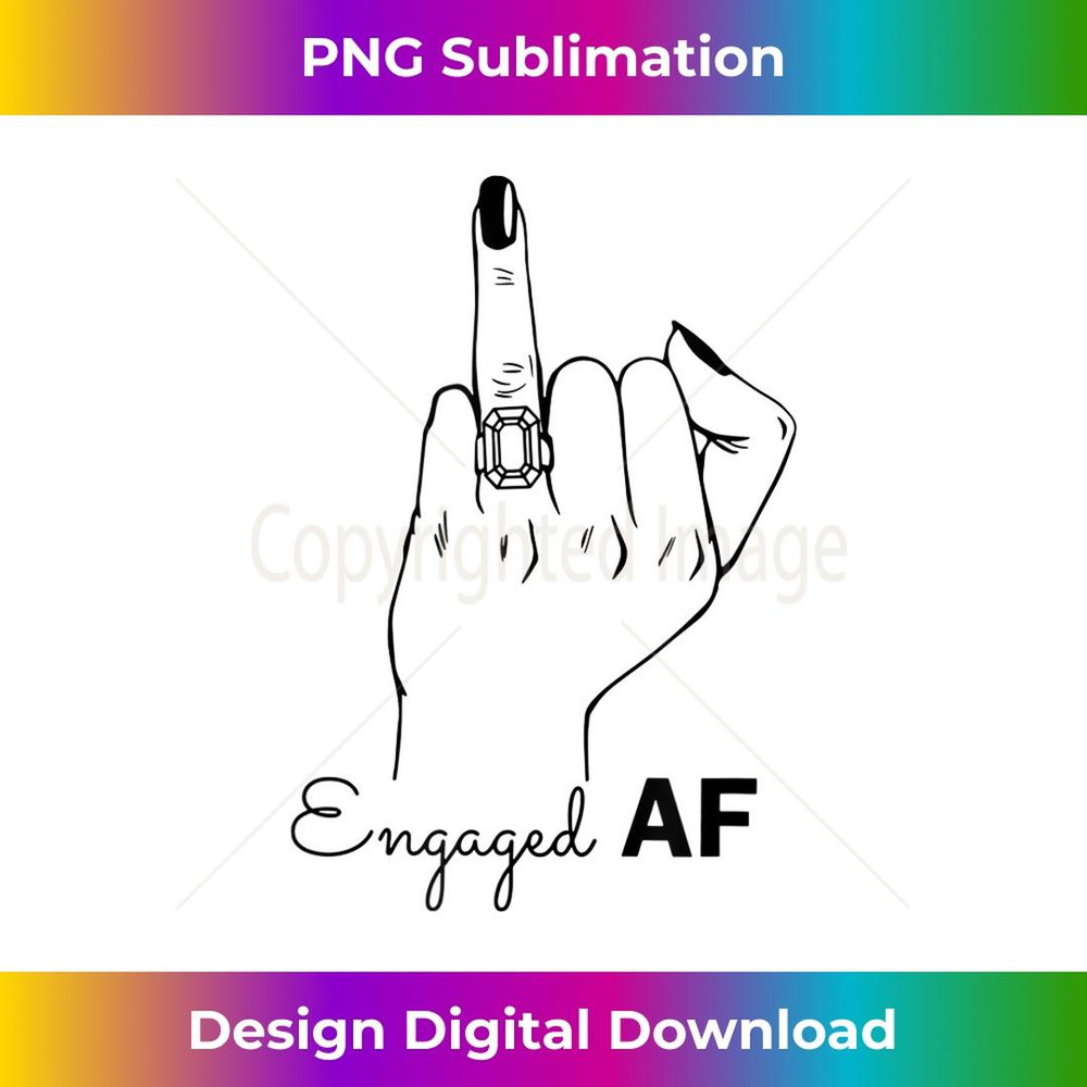 Engaged Af  Bachelorette Party  Engagement Announcement - Decorative Sublimation PNG File