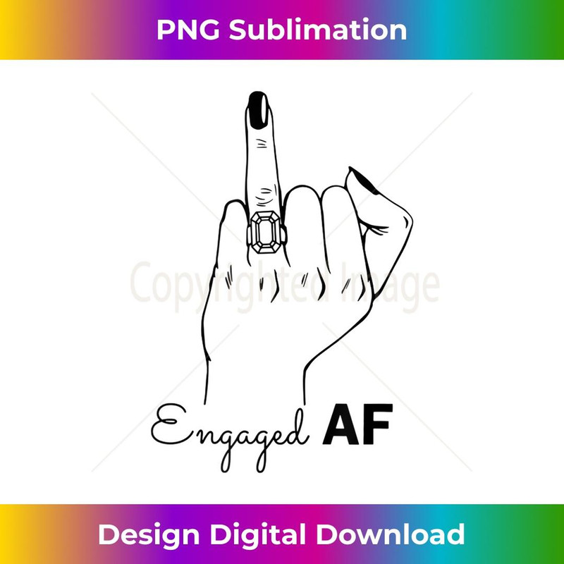 Engaged Af  Bachelorette Party  Engagement Announcement - Decorative Sublimation PNG File