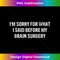 I'm Sorry for What I Said Before My Brain Surgery 1 - Creative Sublimation PNG Download