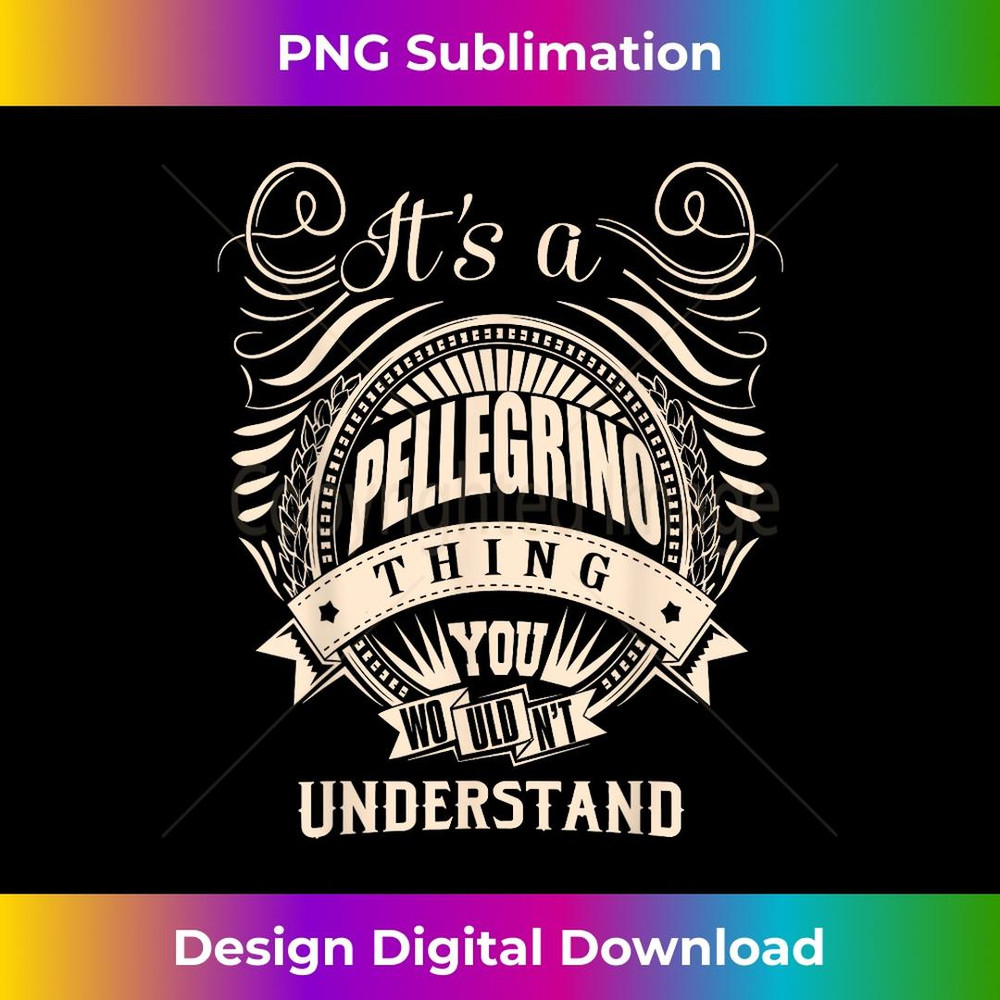 It is a PELLEGRINO Thing You Wouldn't Understand s 1 - PNG Transparent Digital Download File for Sublimation