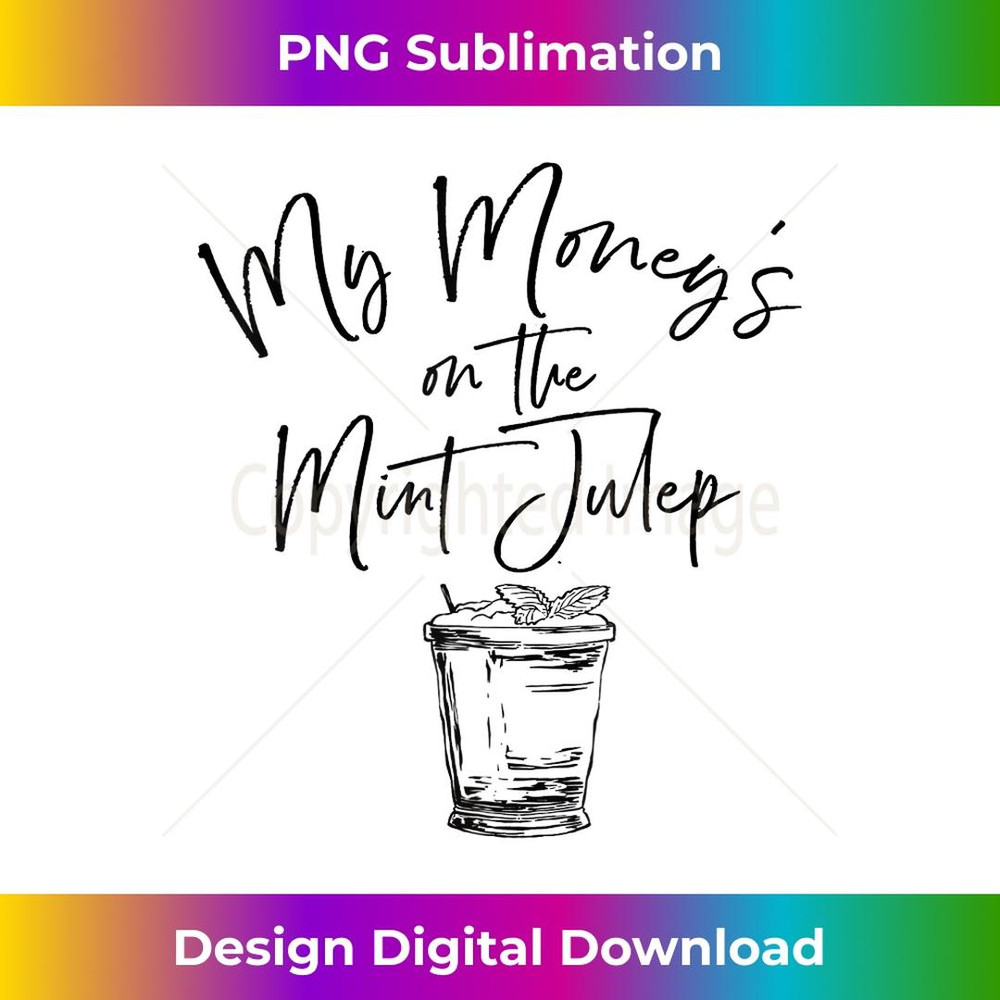 My money's on the mint julep 2 - Trendy Sublimation Digital Download
