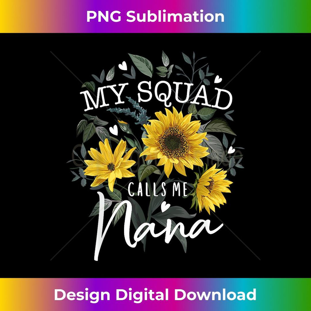 My Squad Calls Me Nana Funny Grandma s Sunflower 2 - Creative Sublimation PNG Download