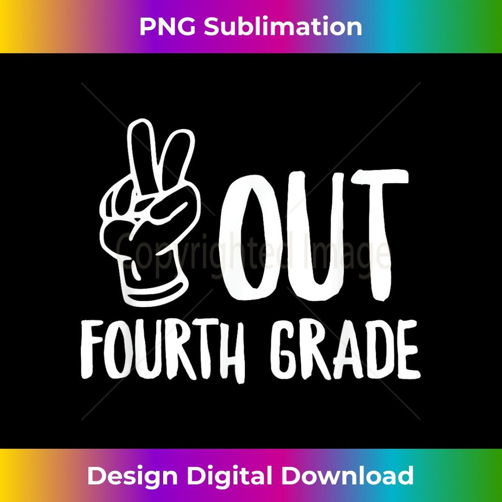 Peace Out Fourth Grade Last Day of School 2 - Exclusive Sublimation Digital File