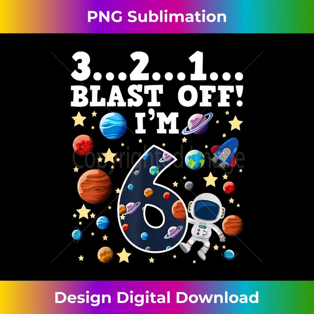 3...2...1... Blast Off! I'm 6 Space Birthday Party 6th - PNG Sublimation Digital Download