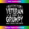 I have two titles Veteran and Grumpy Funny Proud US Army - Decorative Sublimation PNG File