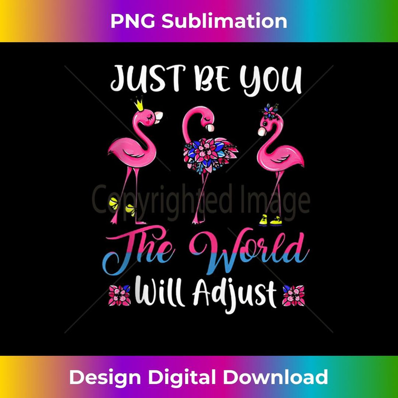 Just Be You The World Will Adjust Funny Flamingos - Aesthetic Sublimation Digital File
