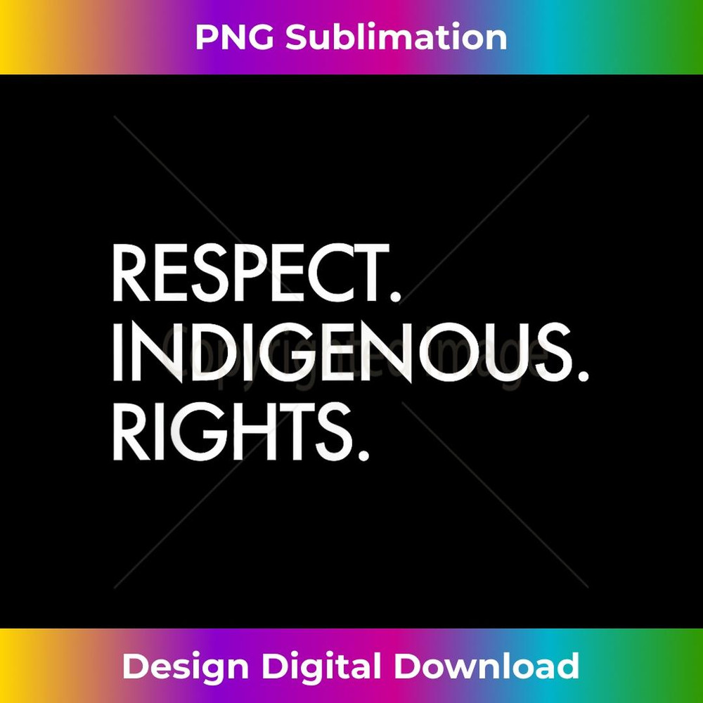 Respect Indigenous Rights Native American Indigenous 2 - High-Resolution PNG Sublimation File