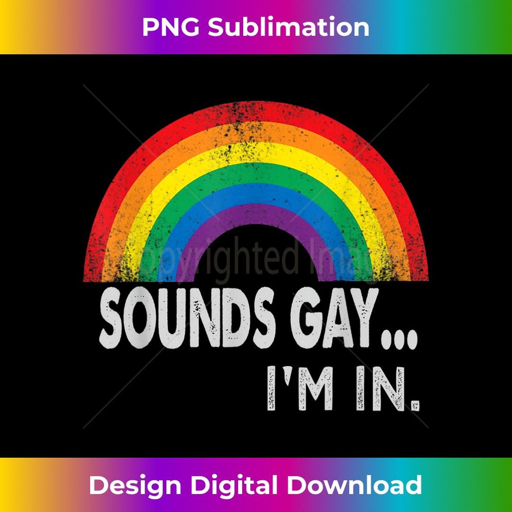 Sounds Gay I'm In With Rainbow Proud LGBTQ Gay Rights 2 - Instant Sublimation Digital Download