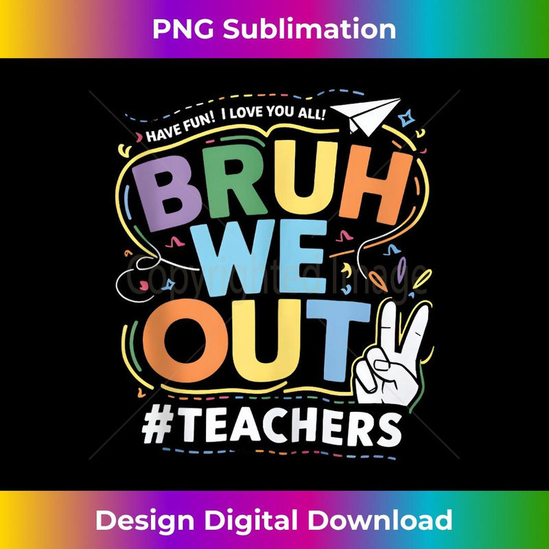 Cute Bruh We Out Teachers Pretty End Of School Year - Professional Sublimation Digital Download