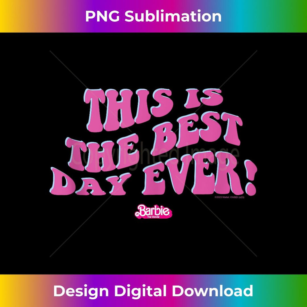 Barbie The Movie - This Is The Best Day Ever! - Modern Sublimation PNG File