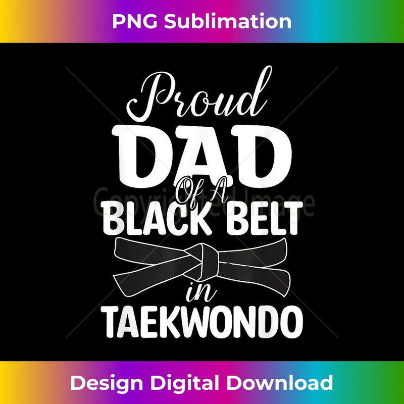 Proud Dad Of A Black Belt In Taekwondo 2 - Elegant Sublimation PNG Download