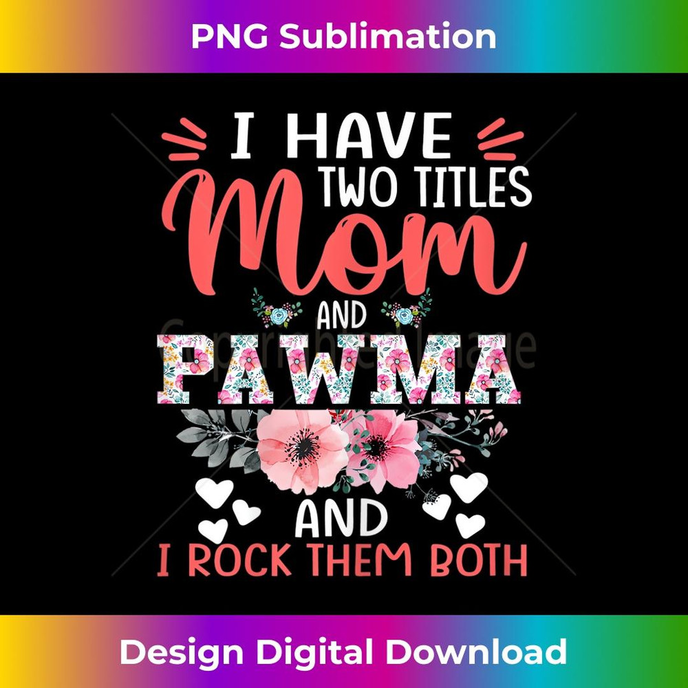 s I Have Two Titles Mom And Pawma Mothers Day 2 - Unique Sublimation PNG Download