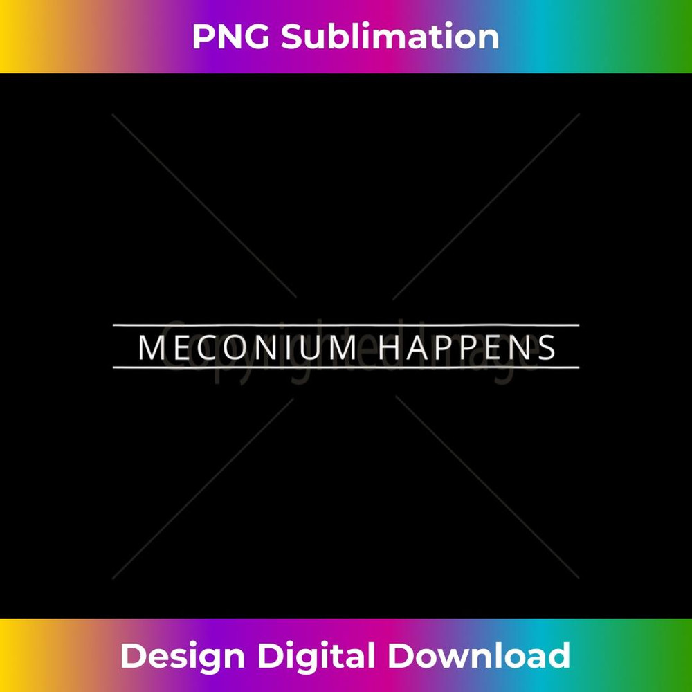 s Midwife Funny Pun Meconium Happens Doula Birth Assistant 2 - Unique Sublimation PNG Download