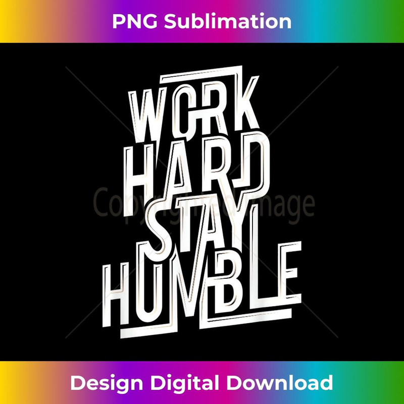 Work Hard Stay Humble Quotes for Successful 3 - Premium Sublimation Digital Download