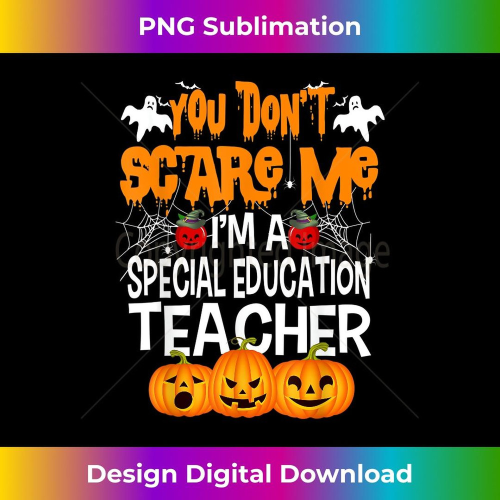 Halloween You Don't Scare Me I'm A Special Education Teacher - High-Resolution PNG Sublimation File