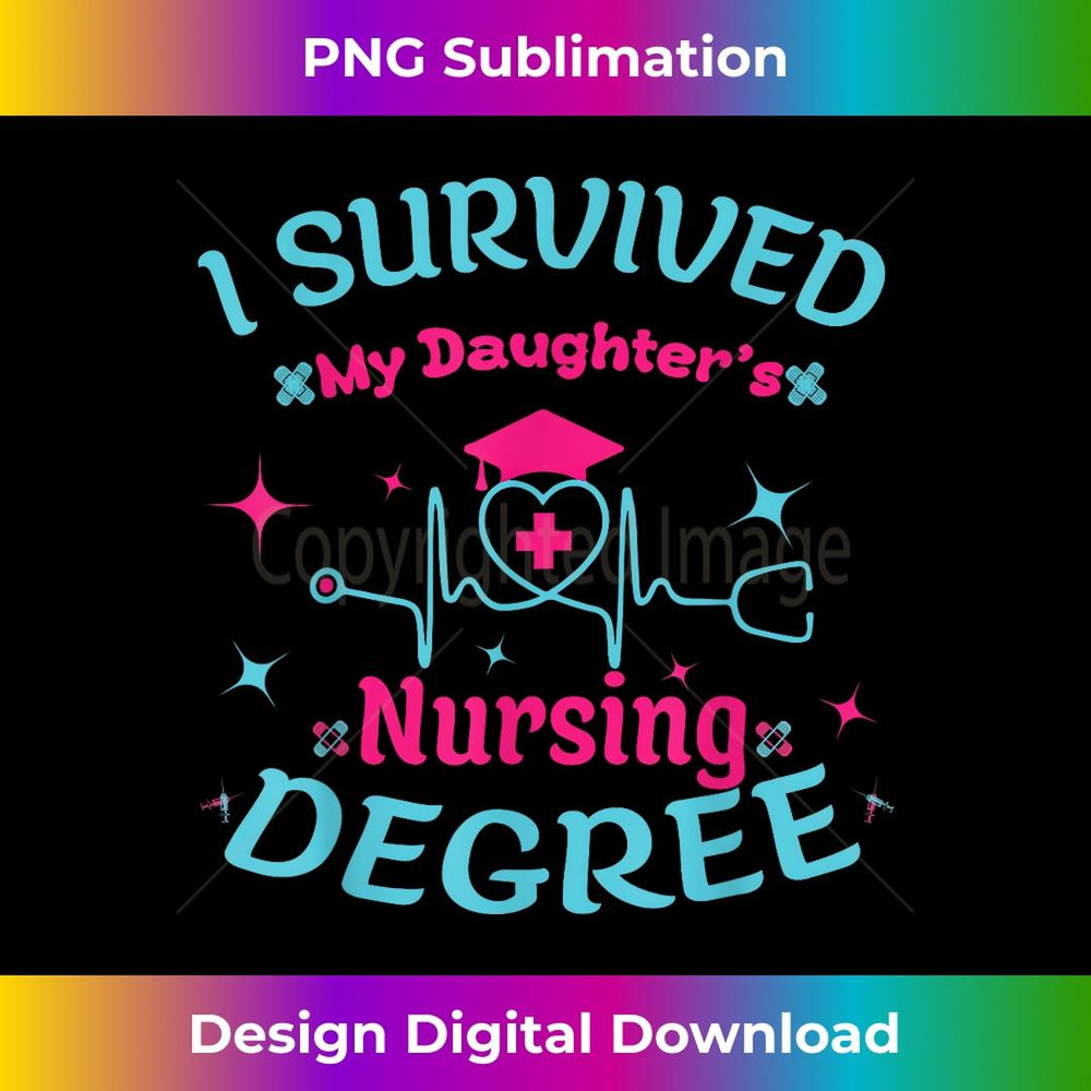I survived My Daughter's Nursing Degree Nursing School girl 1 - Signature Sublimation PNG File