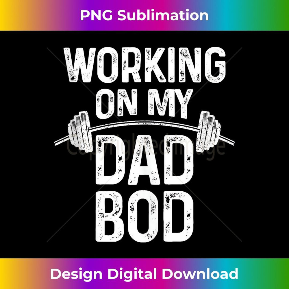Mens Proud Dad - New Fathers Day Working on my Dad Bod 1 - Professional Sublimation Digital Download
