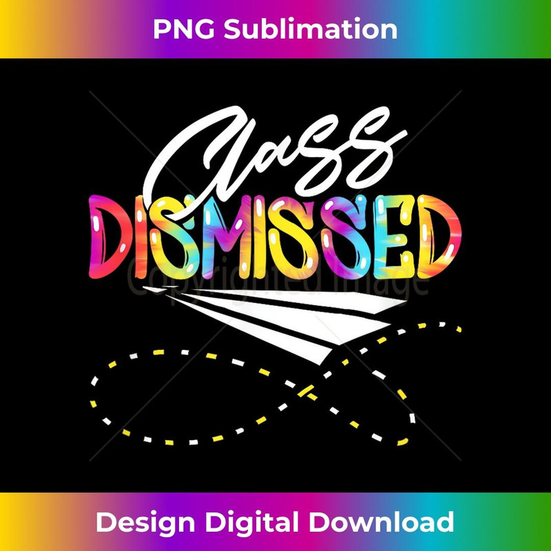 Class Dismissed Happy Last Day Of School Teacher Student - Unique Sublimation PNG Download