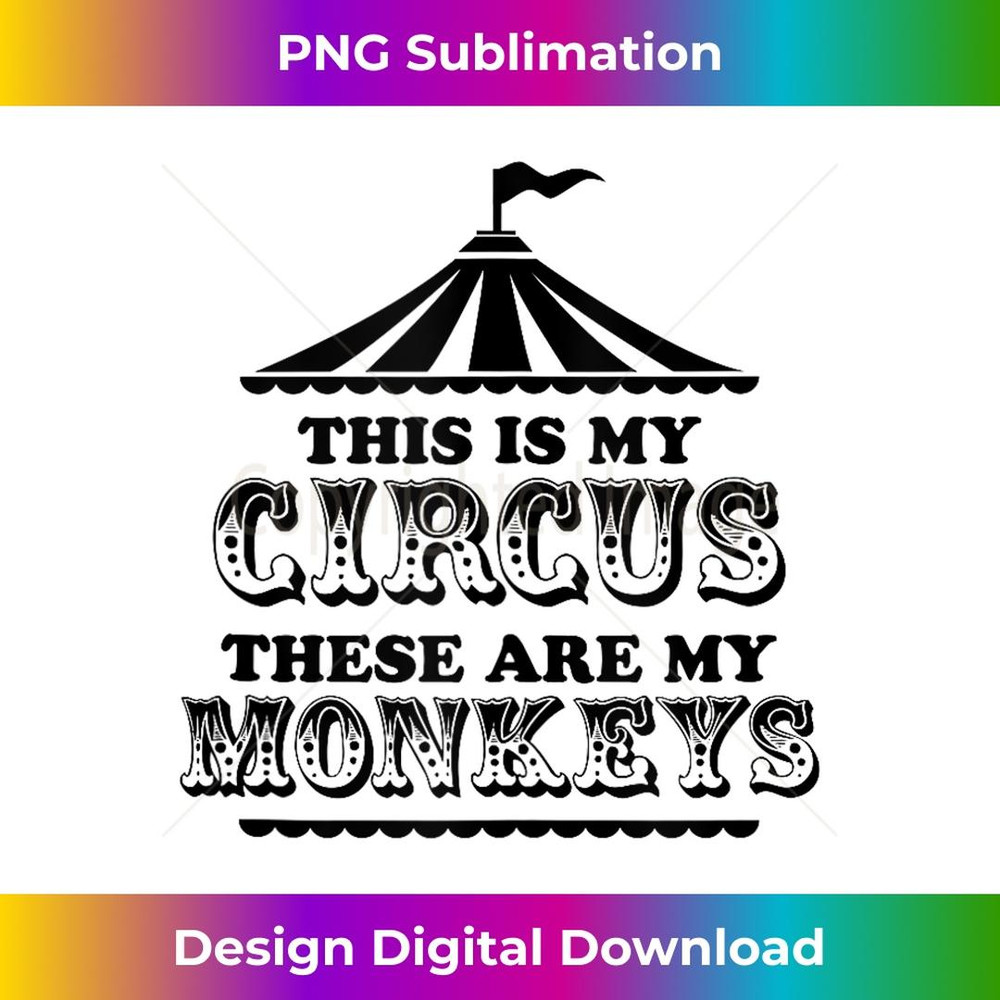 This is My Circus and These Are My Monkeys Fancy Mom  3 - Modern Sublimation PNG File