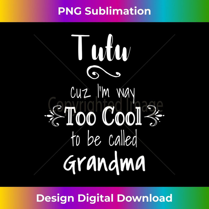 Tutu I'm Too Cool To Be Called Grandma Grandmother 3 - Stylish Sublimation Digital Download