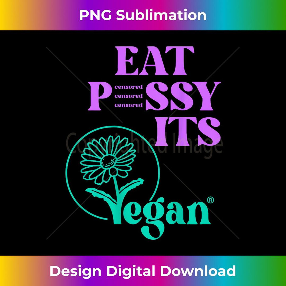 Eat PSSY ITS Vegan X Pussy Censored Vegetarian Vegan Back - High-Quality PNG Sublimation Download