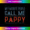 My Favorite People Call Me Pappy Proud Dad Grandpa 1 - PNG Transparent Digital Download File for Sublimation