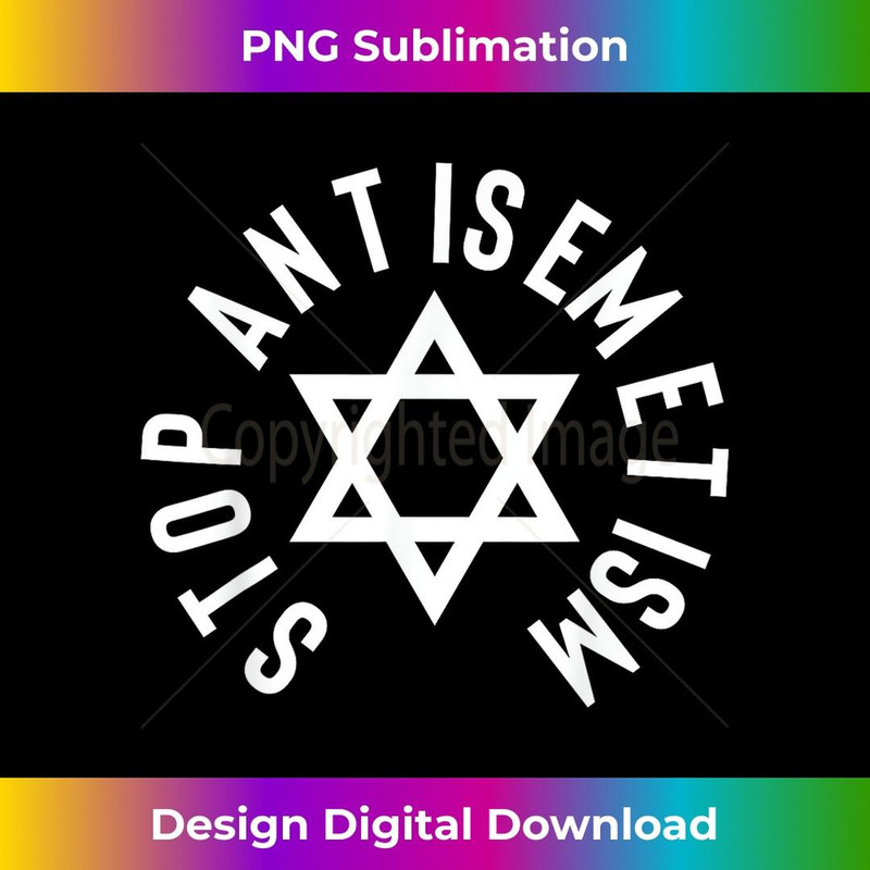 Stop Anti-Semitism for Jewish People & Allies 2 - Exclusive Sublimation Digital File