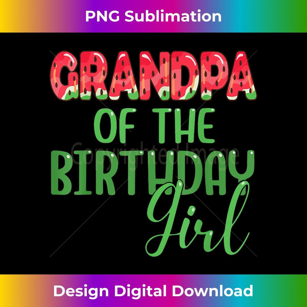 Grandpa Of The Birthday Girl Watermelon Matching Family - Special Edition Sublimation PNG File