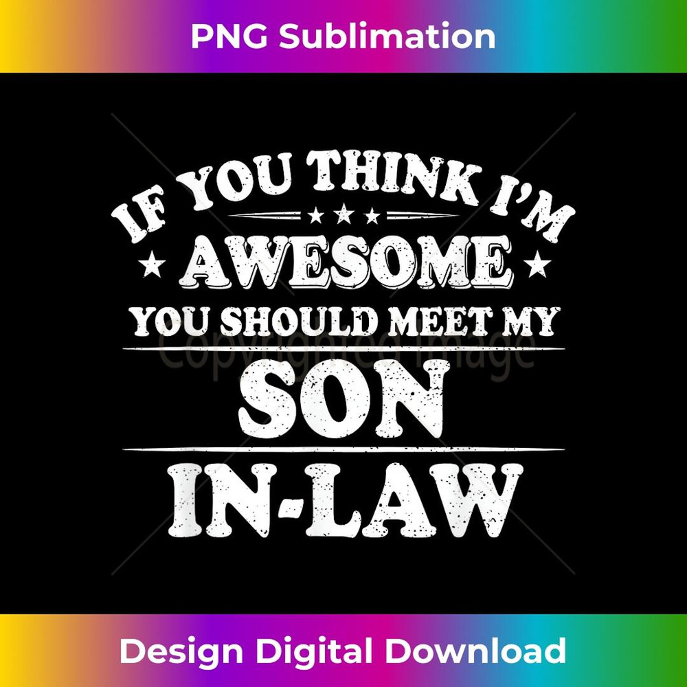 If You Think I'm Awesome You Should Meet My Son-In-Law 1 - High-Quality PNG Sublimation Download