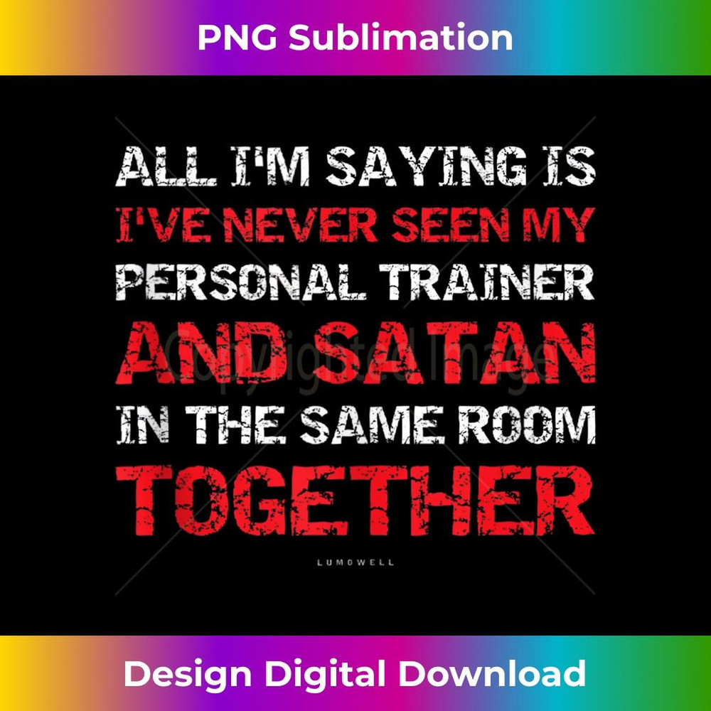 I've Never Seen My Trainer & Satan In Room Tanks. Funny Gym - Aesthetic Sublimation Digital File