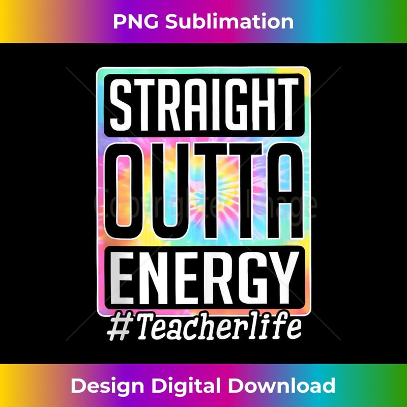 Straight Outta Energy Teacher Life Tie Dye 1 - Vintage Sublimation PNG Download