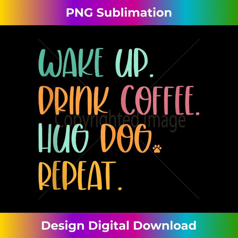 Wake Up Drink Coffee Hug Dog Cute Dog Lover Puppy Pet Animal 3 - Professional Sublimation Digital Download